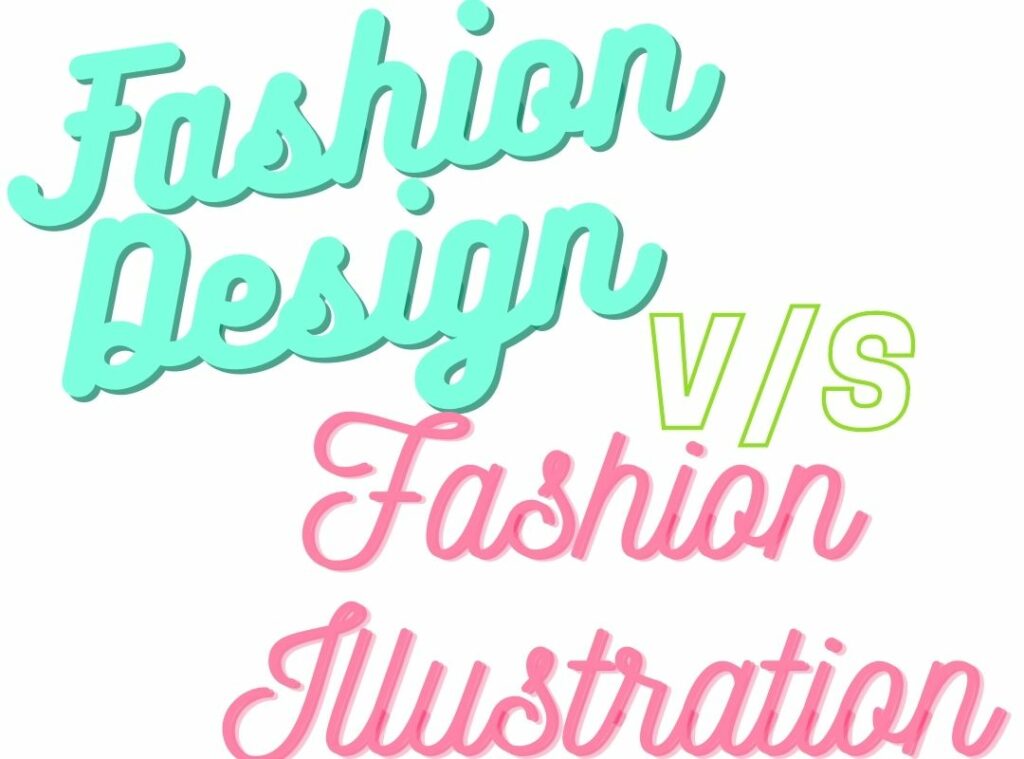 Fashion Design VS Fashion Illustration